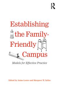 Establishing The Familyfriendly Campus Models For Effective Practice 1st Edition Jaime Lester Margaret W Sallee