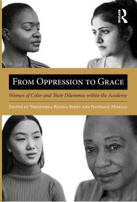 From Oppression To Grace Women Of Color And Their Dilemmas Within The Academy 1st Edition Theodorea Regina Berry Nathalie Mizelle