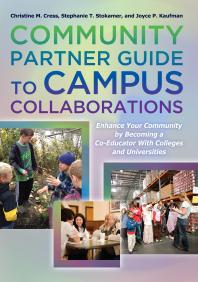 Community Partner Guide To Campus Collaborations Enhance Your Community By Becoming A Coeducator With Colleges And Universities 1st Edition Christine M Cress Stephanie T Stokamer Joyce P Kaufman