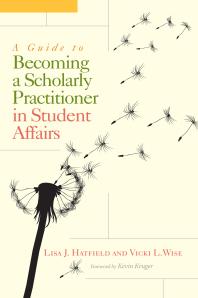 A Guide To Becoming A Scholarly Practitioner In Student Affairs 1st Edition Lisa J Hatfield Vicki L Wise Kevin Kruger