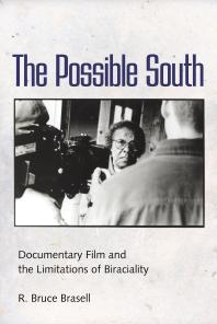 The Possible South Documentary Film And The Limitations Of Biraciality 1st Edition R Bruce Brasell