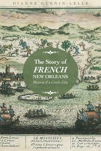 The Story Of French New Orleans History Of A Creole City 1st Edition Dianne Gueninlelle