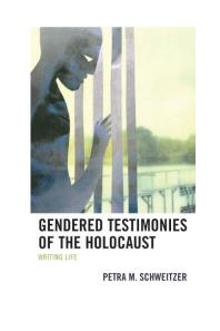 Gendered Testimonies Of The Holocaust Writing Life Petra M Schweitzer