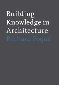 Building Knowledge In Architecture 1st Edition Richard Foqu