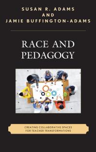Race And Pedagogy Creating Collaborative Spaces For Teacher Transformations Susan R Adams Jamie Buffingtonadams