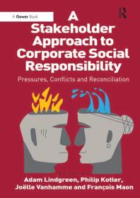 A Stakeholder Approach To Corporate Social Responsibility Pressures Conflicts And Reconciliation 1st Edition Philip Kotler Franois Maon Adam Lindgreen Joelle Vanhamme