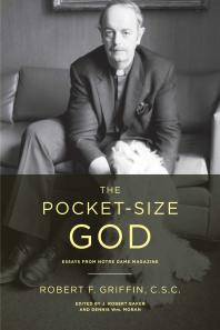 The Pocketsize God Essays From Notre Dame Magazine 1st Edition Robert F Griffin J Robert Baker Dennis Wm Moran