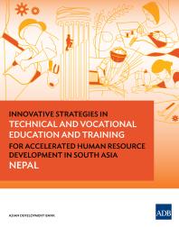 Innovative Strategies In Technical And Vocational Education And Training For Accelerated Human Resource Development In South Asia Nepal Nepal 1st Edition Asian Development Bank