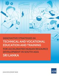 Innovative Strategies In Technical And Vocational Education And Training For Accelerated Human Resource Development In South Asia Sri Lanka Sri Lanka 1st Edition Asian Development Bank