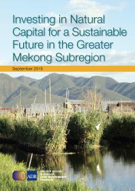 Investing In Natural Capital For A Sustainable Future In The Greater Mekong Subregion 1st Edition Asian Development Bank
