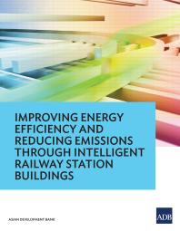 Improving Energy Efficiency And Reducing Emissions Through Intelligent Railway Station Buildings 1st Edition Asian Development Bank
