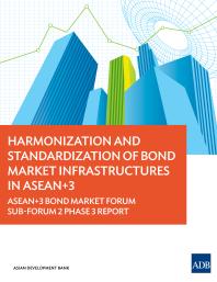 Harmonization And Standardization Of Bond Market Infrastructures In Asean3 Asean3 Bond Market Forum Subforum 2 Phase 3 Report 1st Edition Asian Development Bank