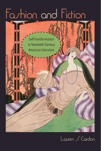 Fashion And Fiction Selftransformation In Twentiethcentury American Literature Lauren S Cardon