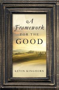 A Framework For The Good Kevin Kinghorn