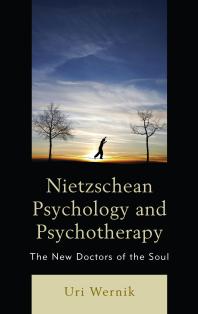 Nietzschean Psychology And Psychotherapy The New Doctors Of The Soul Uri Wernik