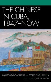 The Chinese In Cuba 1847now Gregor Benton Mauro Garca Triana Pedro Eng Herrera
