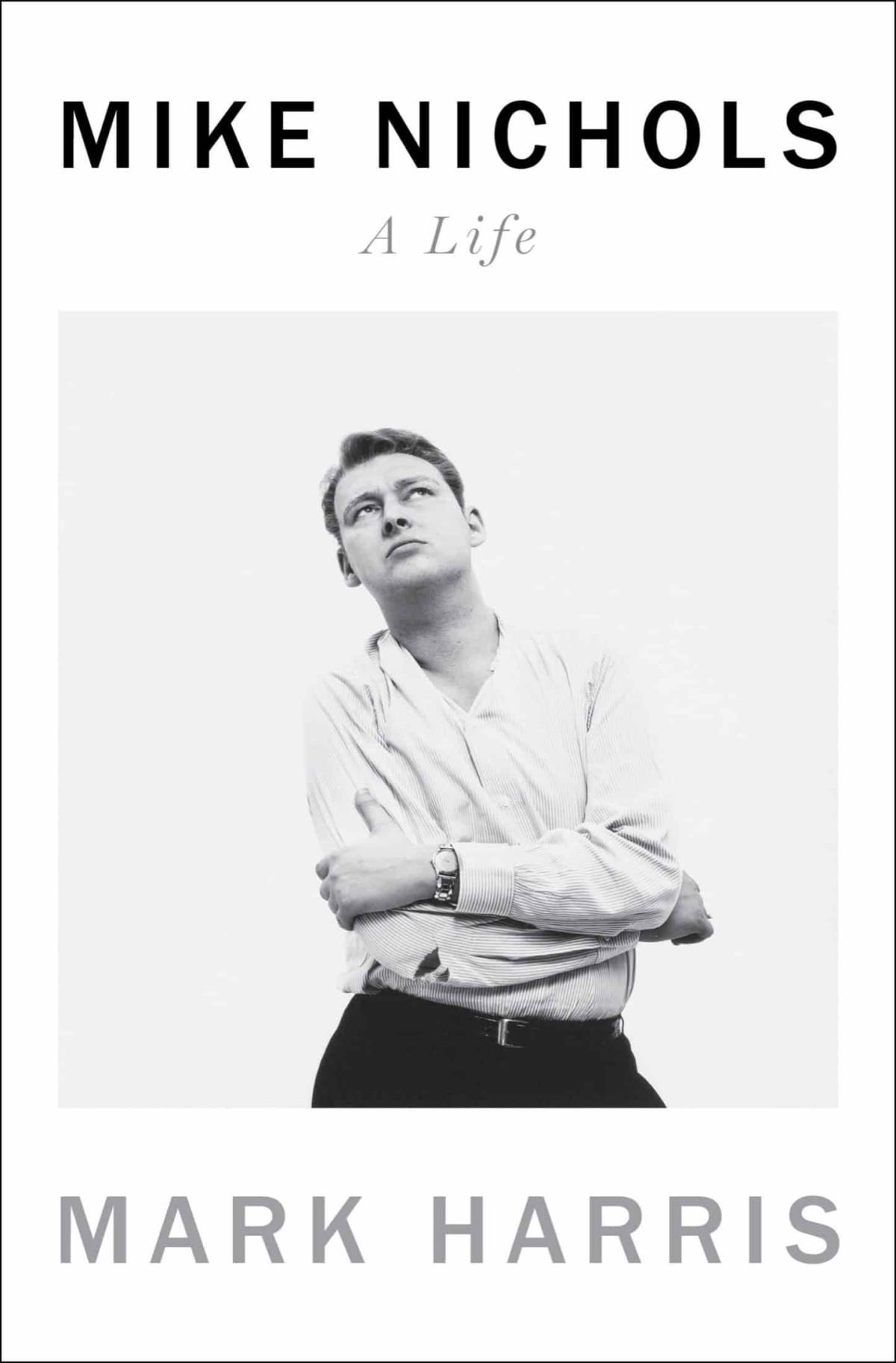 Mike Nichols A Life Mark Harris