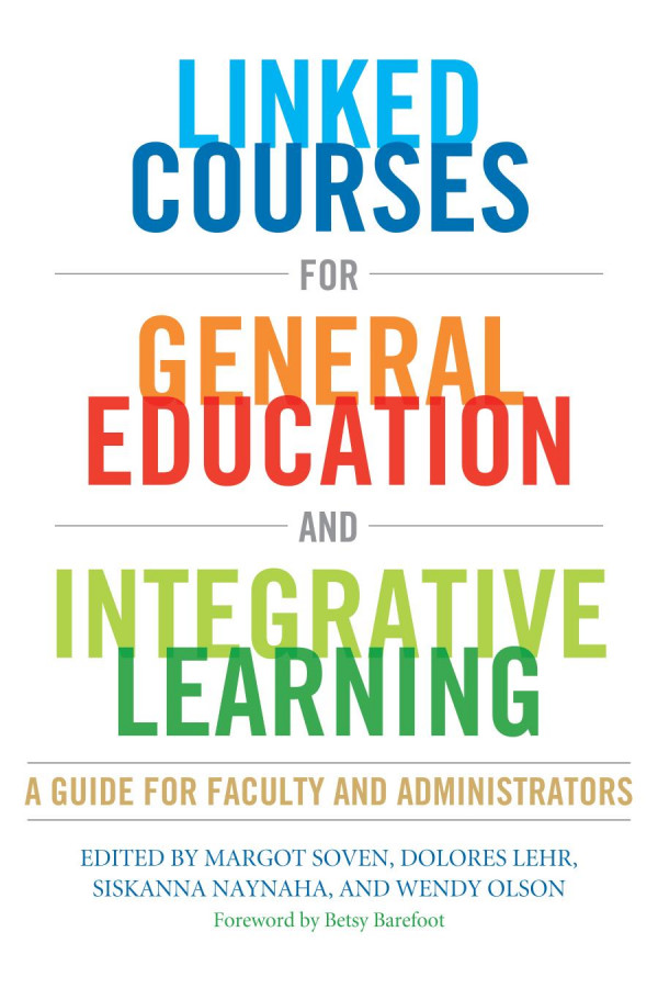 Linked Courses For General Education And Integrative Learning A Guide For Faculty And Administrators 1st Edition Margot Soven Dolores Lehr Siskanna Naynaha Wendy Olson Betsy O Barefoot