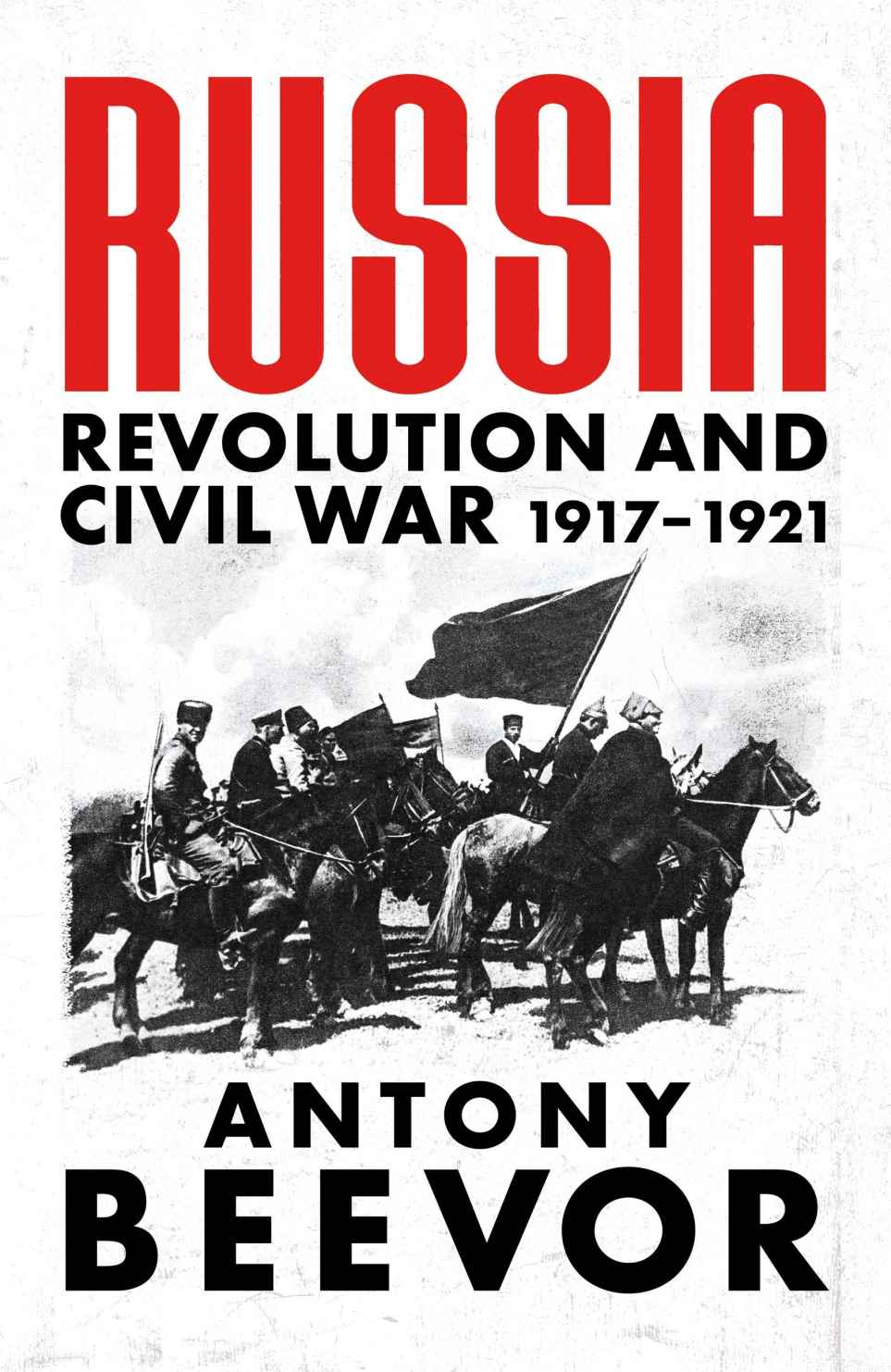 Russia Revolution And Civil War 19171921 Antony Beevor