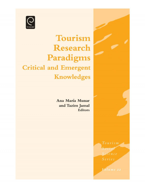 Tourism Research Paradigms Critical And Emergent Knowledges Ana Mara Munar Tazim Jamal Jafar Jafari