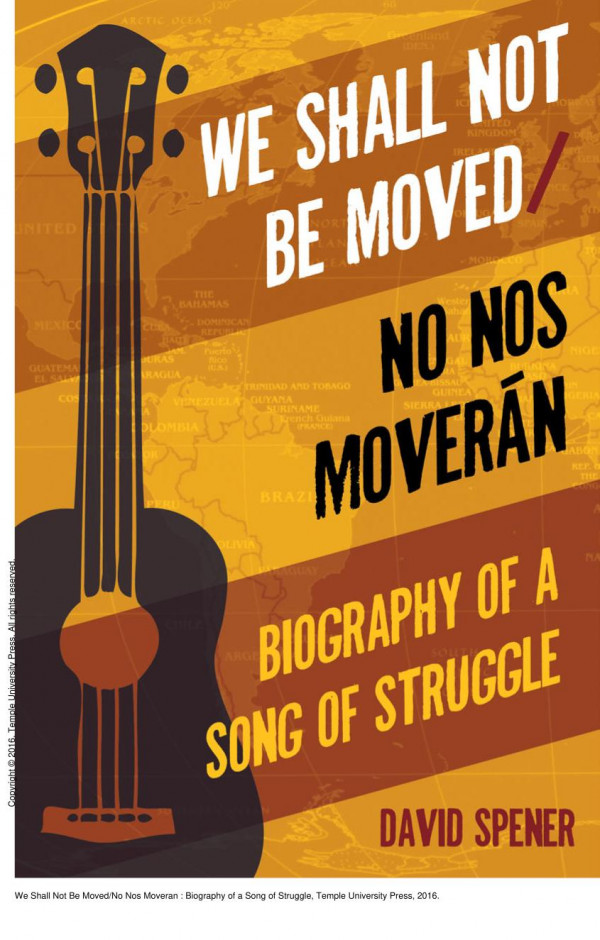 We Shall Not Be Movedno Nos Moveran Biography Of A Song Of Struggle 1st Edition David Spener