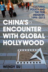 Chinas Encounter With Global Hollywood Cultural Policy And The Film Industry 19942013 1st Edition Wendy Su