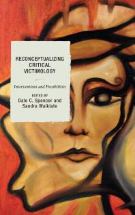 Reconceptualizing Critical Victimology Interventions And Possibilities Dale Spencer Kirsten Mcconnachie Sandra Walklate Anette Ballinger Neil Chakraborti Rachel Condry Robert Elias Carina Gallo Rebecca Katz Ronnie Lippens
