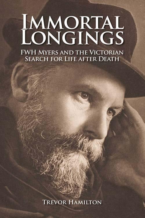 Immortal Longings Fwh Myers And The Victorian Search For Life After Death 2nd Edition Trevor Hamilton