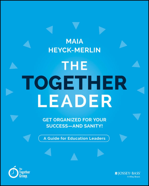 The Together Leader Get Organized For Your Success And Sanity 1st Edition Maia Heyckmerlin