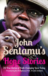 John Sentamus Hope Stories 20 True Stories Of Lives Transformed By Hope John Sentamu