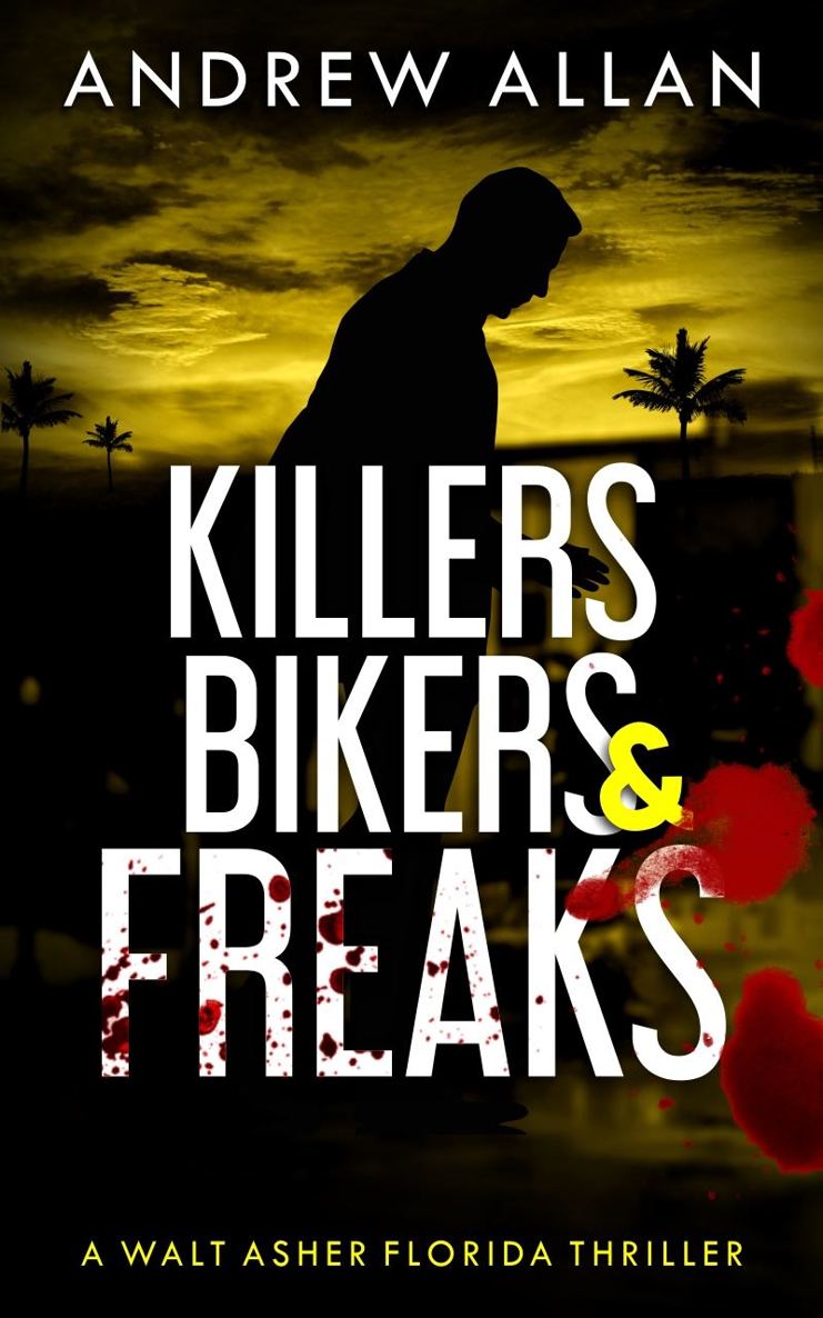 Killers Bikers Freaks A Walt Asher Florida Thriller 1st Edition Andrew Allan