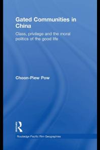 Gated Communities In China Class Privilege And The Moral Politics Of The Good Life 1st Edition Choonpiew Pow Choonpiew Pow