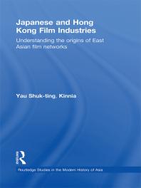 Japanese And Hong Kong Film Industries Understanding The Origins Of East Asian Film Networks 1st Edition Kinnia Shukting Yau Yau Shukting