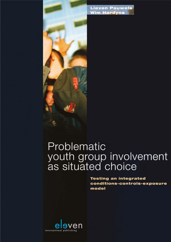 Problematic Youth Group Involvement As Situated Choice Testing An Integrated Conditioncontrolsexposure Model Lieven Pauwels Wim Hardyns