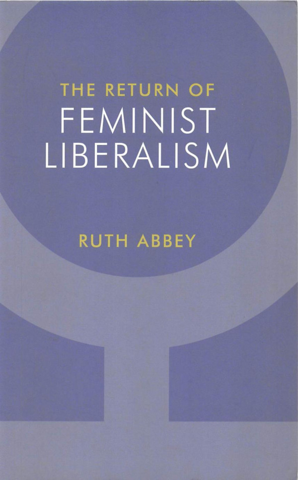 The Return Of Feminist Liberalism 1st Edition Ruth Abbey