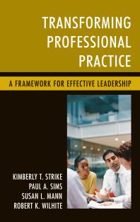 Transforming Professional Practice A Framework For Effective Leadership Kimberly T Strike Paul A Sims Susan L Mann Robert K Wilhite