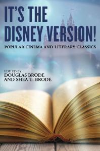 Its The Disney Version Popular Cinema And Literary Classics Douglas Brode Shea T Brode