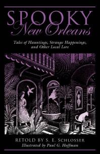 Spooky New Orleans Tales Of Hauntings Strange Happenings And Other Local Lore S E Schlosser Paul G Hoffman
