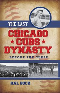 The Last Chicago Cubs Dynasty Before The Curse Hal Bock