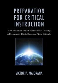 Preparation For Critical Instruction How To Explain Subject Matter While Teaching All Learners To Think Read And Write Critically Victor P Maiorana