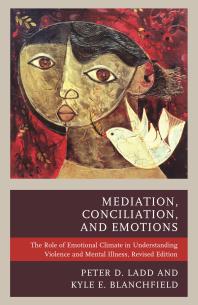Mediation Conciliation And Emotions The Role Of Emotional Climate In Understanding Violence And Mental Illness Peter D Ladd Kyle E Blanchfield