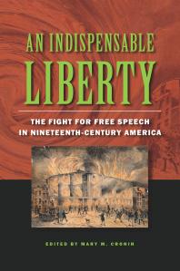 An Indispensable Liberty The Fight For Free Speech In Nineteenthcentury America 1st Edition Mary M Cronin Debra Reddin Van Tuyll David W Bulla Jon Bekken Sandra Davidson Nancy Mckenzie Dupont Joseph Hayden Lee Jolliffe Paulette D Kilmer Erika Jean Pribanicsmith