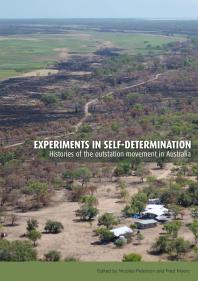 Experiments In Selfdetermination Histories Of The Outstation Movement In Australia 1st Edition Fred Myers Nicolas Peterson