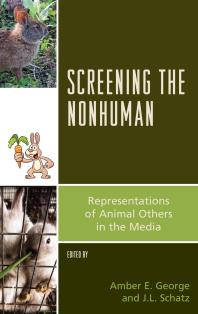 Screening The Nonhuman Representations Of Animal Others In The Media Amber E George Am Husemann Jl Schatz Joseph Anderton Michael Atkinson Fernando Pagnoni Berns Christina Victoria Cedillo Amber E George Stella Hockenhull Anja Hing