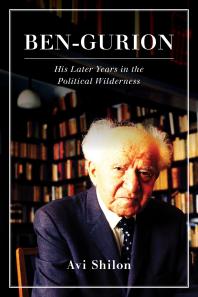 Bengurion His Later Years In The Political Wilderness Avi Shilon