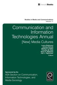 Communication And Information Technologies Annual New Media Cultures Laura Robinson Jeremy Schulz Shelia R Cotten Timothy Hale Apryl A Williams Joy L Hightower