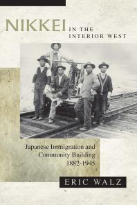 Nikkei In The Interior West Japanese Immigration And Community Building 18821945 1st Edition Eric Walz
