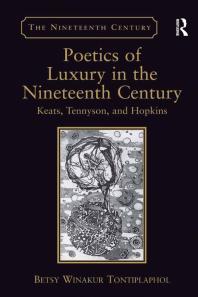 Poetics Of Luxury In The Nineteenth Century Keats Tennyson And Hopkins 1st Edition Betsy Winakur Tontiplaphol