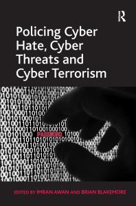 Policing Cyber Hate Cyber Threats And Cyber Terrorism Brian Blakemore Imran Awan