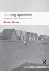 Building Apartheid On Architecture And Order In Imperial Cape Town 1st Edition Nicholas Coetzer